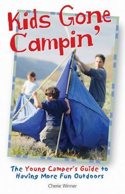Kids Gone Campin': The Young Camper's Guide to Having More Fun Outdoors