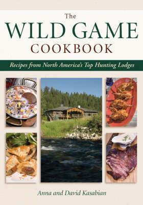 Wild Game Cookbook: Recipes from North America's Top Hunting Resorts and Lodges