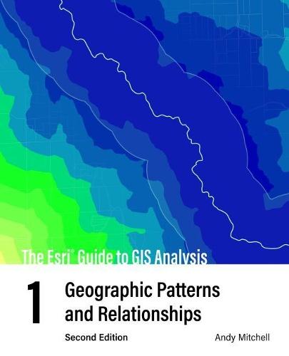 The Esri Guide to GIS Analysis, Volume 1: Geographic Patterns and Relationships