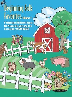 Beginning Folk Favorites, Volume 1: 9 Traditional Children's Songs for Piano Solo, Duet, and Trio