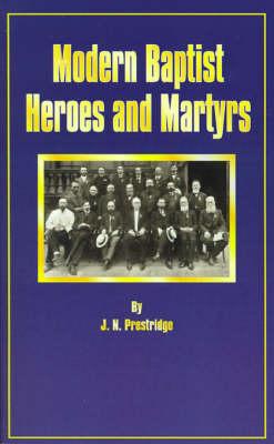 Modern Baptist Heroes and Martyrs