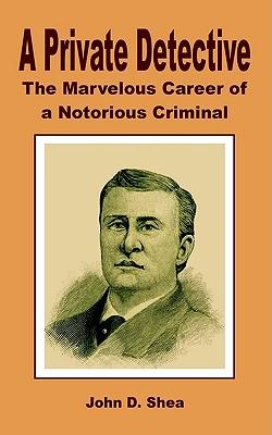 Private Detective: The Marvelous Career of a Notorious Criminal, a