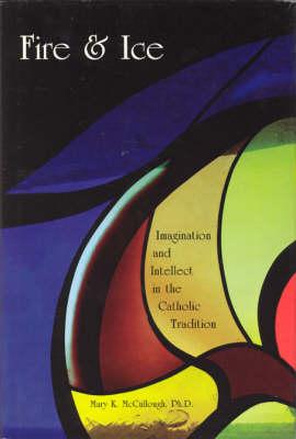 Fire and Ice: Imagination and Intellect in the Catholic Tradition : the 2000 President's Institute on the Catholic Character of Loyola Marymount University