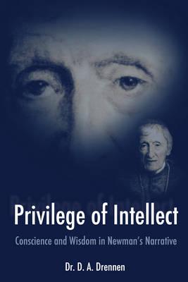 A Privilege of Intellect: Conscience and Wisdom in Newman's Narrative