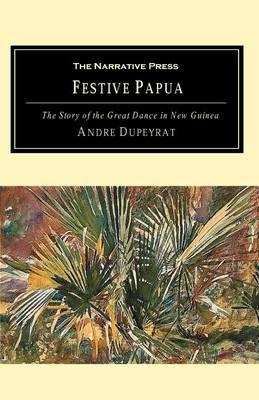 Festive Papua: The Story of the Great Dance in Papua New Guinea
