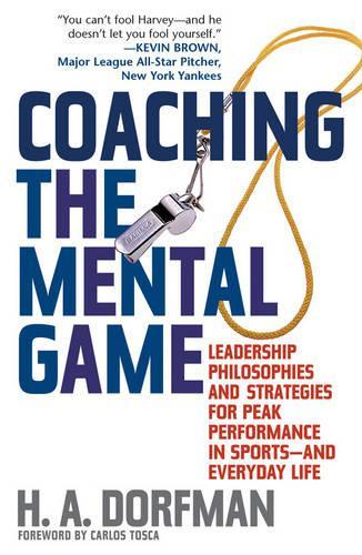 Coaching the Mental Game: Leadership Philosophies and Strategies for Peak Performance in Sports—and Everyday Life