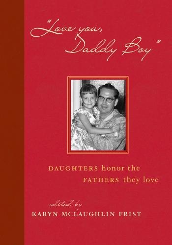 Love You, Daddy Boy: Daughters Honor the Fathers They Love