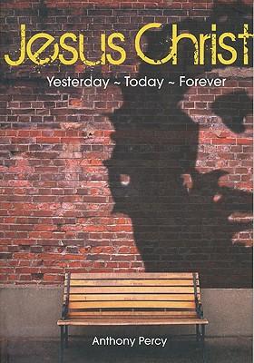 Jesus Christ: Yesterday, Today, Forever