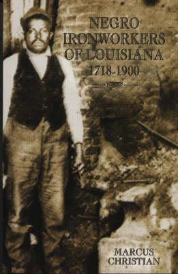 Negro Ironworkers of Louisiana, 1718-1900