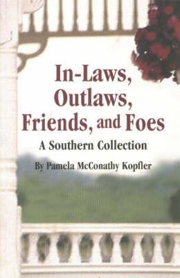 In-Laws, Outlaws, Friends, and Foes: A Southern Collection