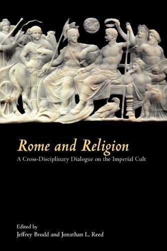 Rome and Religion: A Cross-Disciplinary Dialogue on the Imperial Cult