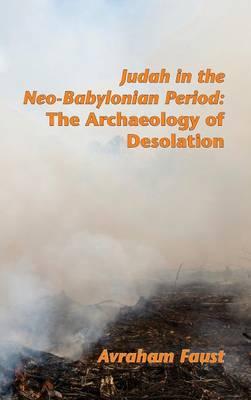 Judah in the Neo-Babylonian Period: The Archaeology of Desolation