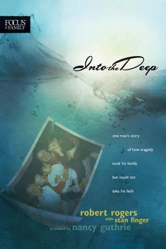 Into the Deep: One Man's Story of How Tragedy Took His Family but Could Not Take His Faith