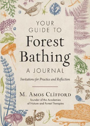 Your Guide to Forest Bathing—A Journal: Invitations for Practice and Reflection
