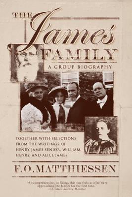 The James Family: Including Selections from the Writings of Henry James, Senior, William, Henry, & Alice James