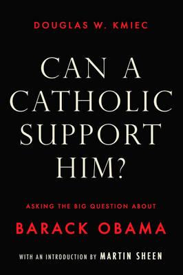 Can a Catholic Support Him?: Asking the Big Question about Barack Obama
