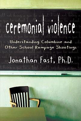 Ceremonial Violence: Understanding Columbine and Other School Rampage Shootings