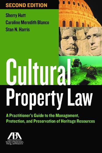 Cultural Property Law: A Practitioner's Guide to the Management, Protection, and Preservation of Heritage Resources