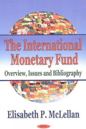 International Monetary Fund: Overview, Issues & Bibliography