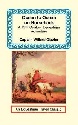 Ocean to Ocean on Horseback: Being the Story of a Tour in the Saddle from the Atlantic to the Pacific