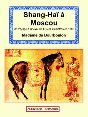 Shanghai A Moscou: Un Voyage A Cheval de 17,500 Kilometres