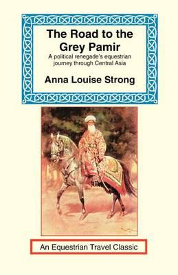 Road to the Grey Pamir: A Political Renegade's Equestrian Journey Through Central Asia