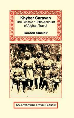 Khyber Caravan: The Classic 1930s Account of Afghan Travel