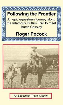 Following the Frontier: An Epic Equestrian Journey Along the Infamous Outlaw Trail to Meet Butch Cassidy