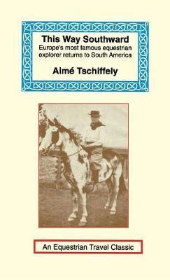 This Way Southward: The Account of a Journey Through Patagonia and Tierra del Fuego