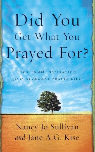 Did you Get What you Prayed For?: Keys to an Abundant Prayer Life