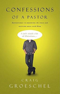 Confessions of a Pastor: Adventures in Dropping the Pose and Getting Real with God