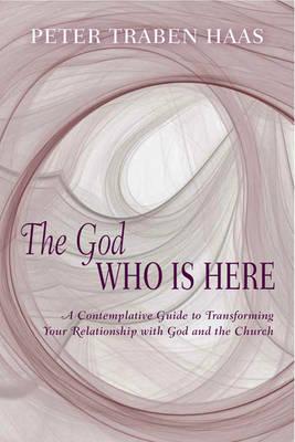 God Who is Here: A Contemplative Guide to Transforming Your Relationship with God and the Church