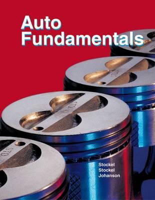 Auto Fundamentals: How and Why of the Design, Construction, and Operation of Automobiles : Applicable to All Makes and Models