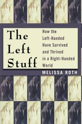 The Left Stuff: How the Left-Handed Have Survived and Thrived in a Right-Handed World