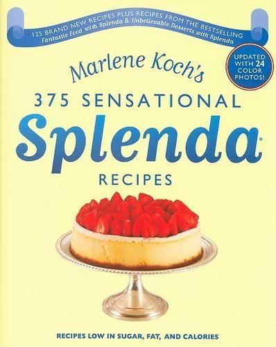 Marlene Koch's Sensational Splenda Recipes: Over 375 Recipes Low in Sugar, Fat, and Calories