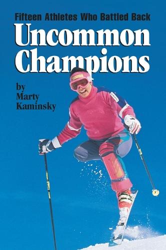 Uncommon Champions: Fifteen Athletes Who Battled Back