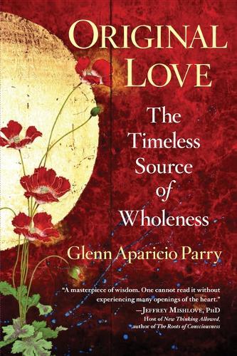 Original Love: The Timeless Source of Wholeness