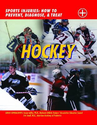 Hockey: Sports Injuries: How to Prevent, Diagnose, and Treat