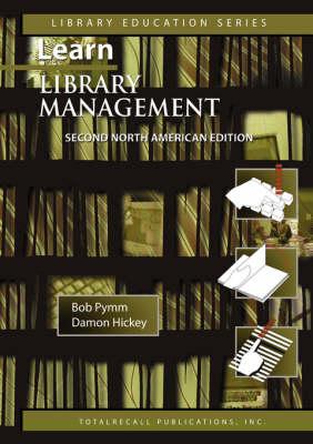 Learn Library Management A Practical Study Guide for New or Busy Managers in Libraries and Other Information Agencies Second North American Edition (c)2007 (Library Education Series)