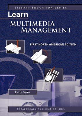 Learn Multimedia Management First North American Edition (Library Education Series)