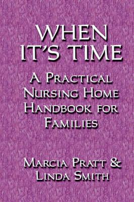When it's Time: A Practical Nursing Home Handbook for Families