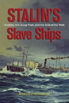 Stalin'S Slave Ships: Kolyma, the Gulag Fleet, and the Role of the West