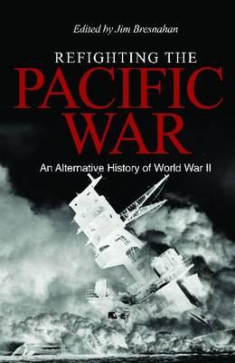 Refighting the Pacific War: An Alternative History of World War II