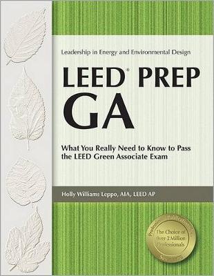 Leed Prep GA: What You Really Need to Know to Pass the LEED Green Associate Exam