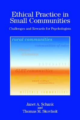 Ethical Practice in Small Communities: Challenges and Rewards for Psychologists