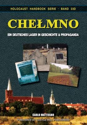 Chelmno: Ein Geutsches Lager in Geschichte und Propaganda