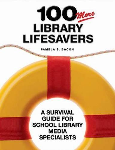 100 More Library Lifesavers: A Survival Guide for School Library Media Specialists