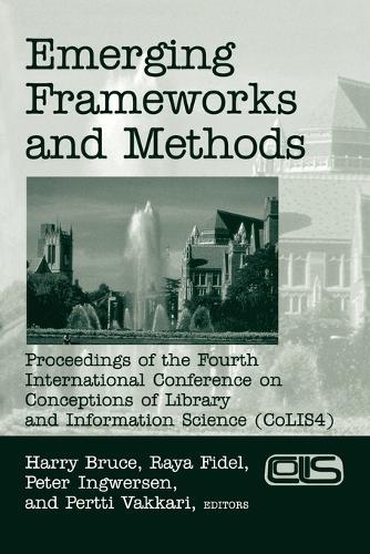 Emerging Frameworks and Methods: Proceedings of the Fourth International Conference on Conceptions of Library and Information Science (CoLIS 4)