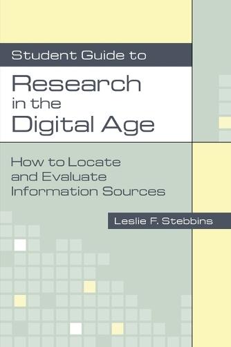 Student Guide to Research in the Digital Age: How to Locate and Evaluate Information Sources
