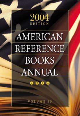 American Reference Books Annual: 2004 Edition, Volume 35